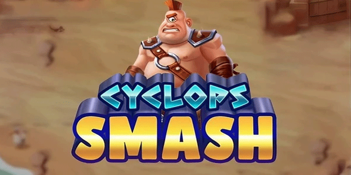 Tips Memaksimalkan Bonus Di Slot Cyclops Smash Tanpa Ribet